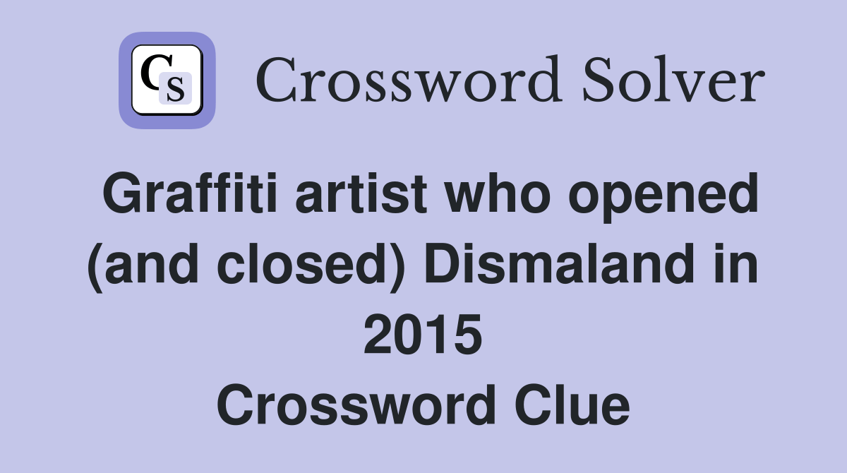 Graffiti artist who opened (and closed) Dismaland in 2015 Crossword